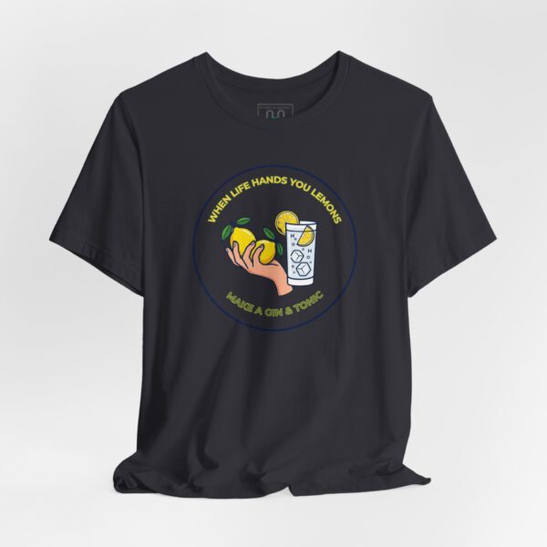 17894122973655809424_2048.jpeg Gin & Tonic Tee — "When Life Hands You Lemons, Make a Gin & Tonic" Casual Graphic T-Shirt